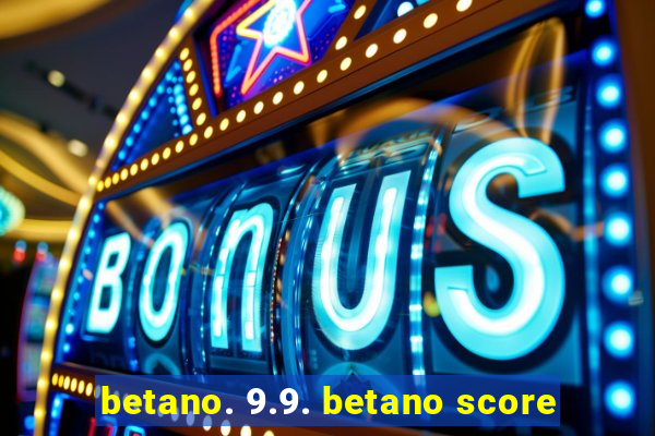 betano. 9.9. betano score